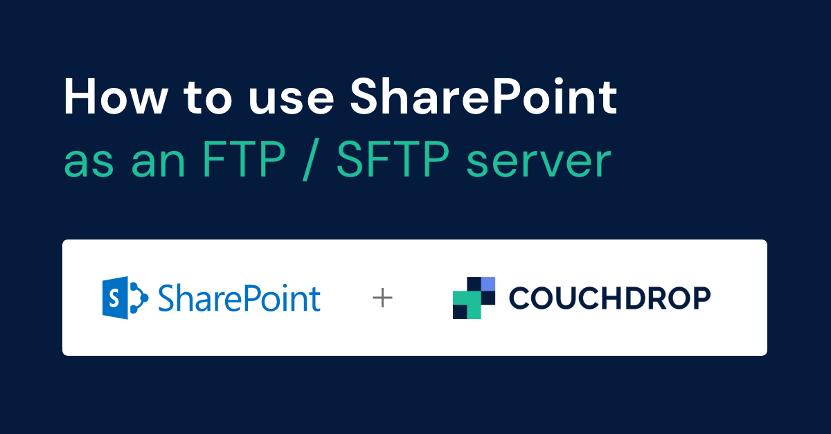 How To Use SharePoint As An FTP / SFTP Server | Couchdrop - Cloud SFTP