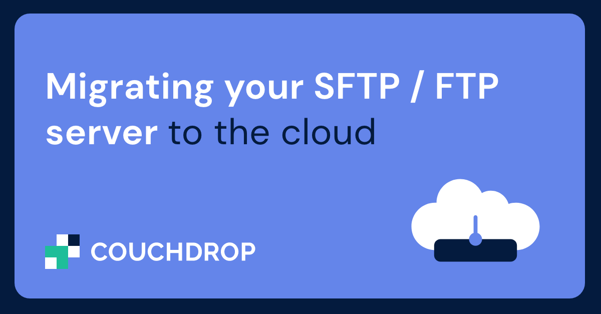 Migrating your SFTP / FTP server to the cloud