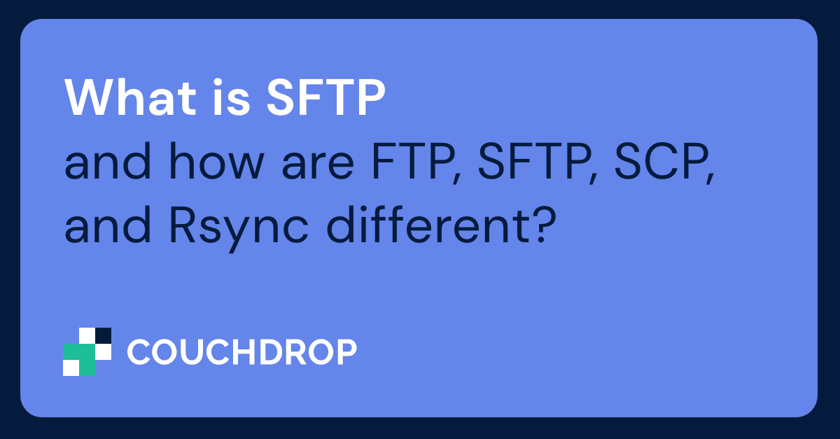 What Is SFTP And How Are FTP, SFTP, SCP, And Rsync Different?