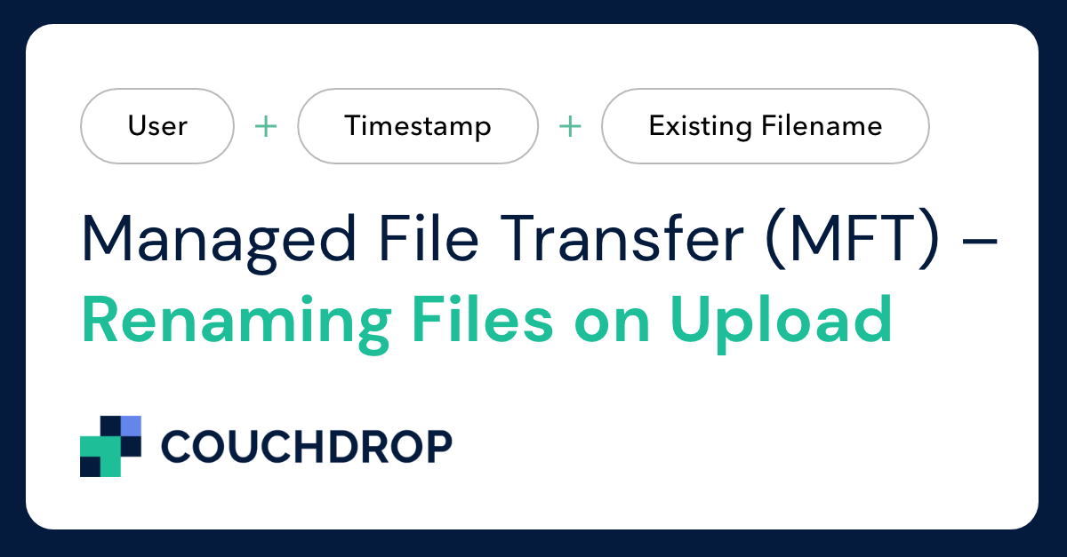 Managed File Transfer (MFT) – Renaming Files on Upload