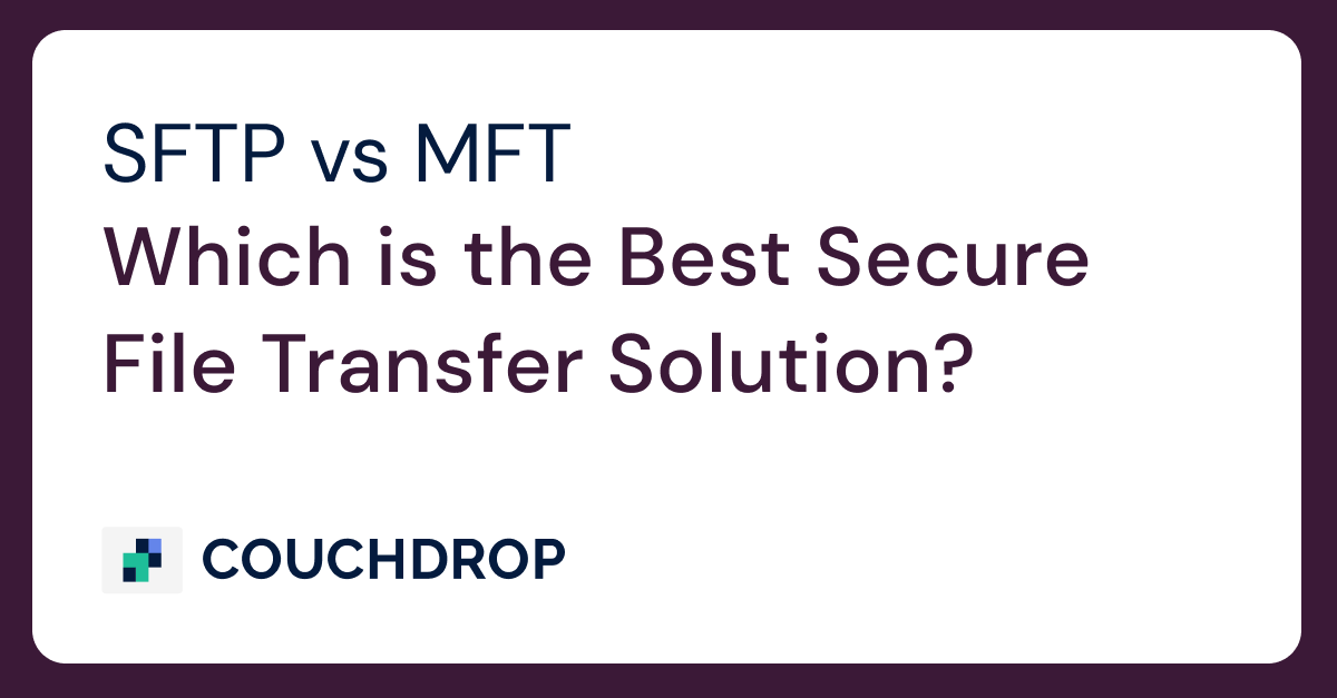 MFT vs SFTP: Which is the Best Secure File Transfer Solution?